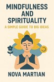Mindfulness and Spirituality: A Simple Guide to Big Ideas (eBook, ePUB) Mindfulness and Spirituality: A Simple Guide to Big Ideas (eBook, ePUB)