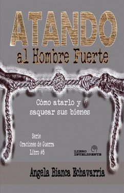 Cover Atando al Hombre Fuerte (Oraciones de Guerra) (eBook, ePUB)