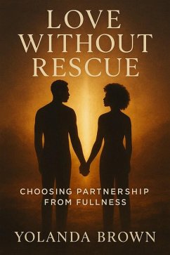 Cover Love Without Rescue: Choosing Partnership From Fullness (eBook, ePUB)