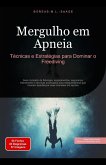 Mergulho em Apneia: Técnicas e Estratégias para Dominar o Freediving (eBook, ePUB) Mergulho em Apneia: Técnicas e Estratégias para Dominar o Freediving (eBook, ePUB)