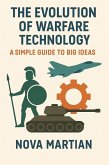 The Evolution of Warfare Technology: A Simple Guide to Big Ideas (eBook, ePUB) The Evolution of Warfare Technology: A Simple Guide to Big Ideas (eBook, ePUB)