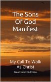 The Sons of God Manifest My Call to Walk as Christ (eBook, ePUB) The Sons of God Manifest My Call to Walk as Christ (eBook, ePUB)