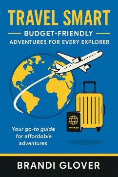 Cover Travel Smart: Budget Friendly, Adventures for Every Explorer (eBook, ePUB)