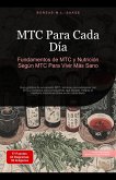 MTC Para Cada Día: Fundamentos de MTC y Nutrición Según MTC Para Vivir Más Sano (MTC (ES), #4) (eBook, ePUB) MTC Para Cada Día: Fundamentos de MTC y Nutrición Según MTC Para Vivir Más Sano (MTC (ES), #4) (eBook, ePUB)