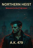 Northern Heist: Welcome to the F*ing Union (Meltwater Saga, #1) (eBook, ePUB)