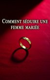 Comment séduire une femme mariée (eBook, ePUB) Comment séduire une femme mariée (eBook, ePUB)
