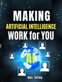 Making Artificial Intelligence Work for You (eBook, ePUB)