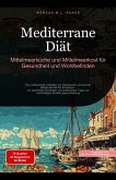 Mediterrane Diät: Mittelmeerküche und Mittelmeerkost für Gesundheit und Wohlbefinden (Diät (DE), #2) (eBook, ePUB) Mediterrane Diät: Mittelmeerküche und Mittelmeerkost für Gesundheit und Wohlbefinden (Diät (DE), #2) (eBook, ePUB)