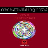 Como Materializar Lo Que Deseas Con el Fucking Power (MP3-Download) Como Materializar Lo Que Deseas Con el Fucking Power (MP3-Download)