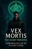 Vex Mortis : The Silent Paradox (Chronicles of the silent code, #1) (eBook, ePUB) Vex Mortis : The Silent Paradox (Chronicles of the silent code, #1) (eBook, ePUB)