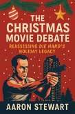 The Christmas Movie Debate: Reassessing Die Hard's Holiday Legacy (eBook, ePUB)
