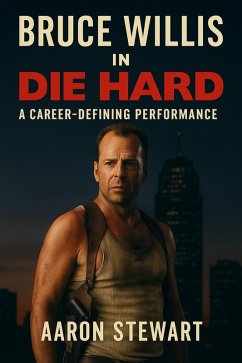 Bruce Willis in Die Hard: A Career-Defining Performance (eBook, ePUB) - Stewart, Aaron