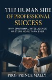 The Human Side of Professional Success :Why Emotional Intelligence Matters More Than Ever (eBook, ePUB) The Human Side of Professional Success :Why Emotional Intelligence Matters More Than Ever (eBook, ePUB)