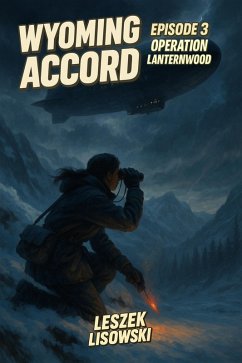 Wyoming Accord Episode 3: Operation Lanternwood (eBook, ePUB) - Lisowski, Leszek