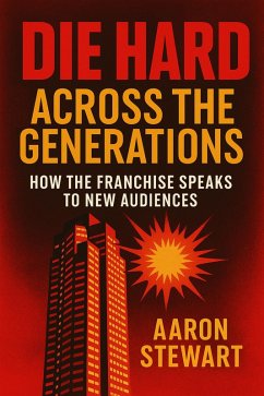 Cover Die Hard Across the Generations: How the Franchise Speaks to New Audiences (eBook, ePUB)