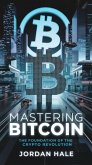 Mastering Bitcoin: The Foundation of the Crypto Revolution (eBook, ePUB) Mastering Bitcoin: The Foundation of the Crypto Revolution (eBook, ePUB)