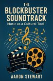The Blockbuster Soundtrack: Music as a Cultural Tool (eBook, ePUB)