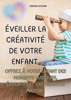 Cover Éveiller la créativité de votre enfant - Un guide pratique de 123 pages (eBook, ePUB)