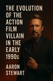 The Evolution of the Action Film Villain in the Early 1990s (eBook, ePUB) The Evolution of the Action Film Villain in the Early 1990s (eBook, ePUB)