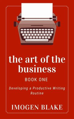 Cover The Art of the Business: Developing a Productive Writing Routine (eBook, ePUB)