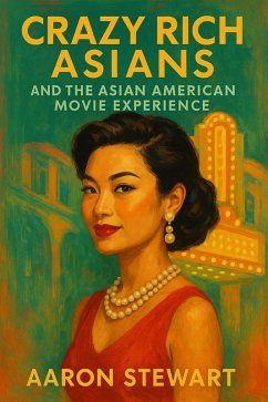 Crazy Rich Asians and the Asian American Experience (eBook, ePUB) - Stewart, Aaron