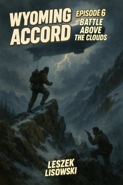 Wyoming Accord Episode 6: Battle Above the Clouds (eBook, ePUB) - Lisowski, Leszek
