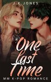 One Last Time MM K-Pop Romance (Behind the Spotlight, #1) (eBook, ePUB) One Last Time MM K-Pop Romance (Behind the Spotlight, #1) (eBook, ePUB)