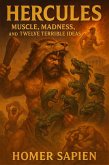 Hercules: Muscle, Madness, and Twelve Terrible Ideas (eBook, ePUB) Hercules: Muscle, Madness, and Twelve Terrible Ideas (eBook, ePUB)