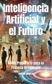 Inteligencia Artificial y el Futuro: Cómo Prepararte para la Próxima Revolución (2025 en Foco: Innovación, Tecnología y el Mundo que Viene) (eBook, ePUB) Inteligencia Artificial y el Futuro: Cómo Prepararte para la Próxima Revolución (2025 en Foco: Innovación, Tecnología y el Mundo que Viene) (eBook, ePUB)