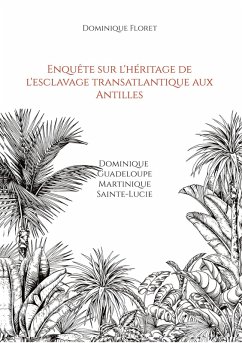 Enquête sur l'héritage de l'esclavage transatlantique aux Antilles (eBook, ePUB) Enquête sur l'héritage de l'esclavage transatlantique aux Antilles (eBook, ePUB)