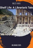 Shelf Life: A Librarian's Tale (eBook, ePUB) Shelf Life: A Librarian's Tale (eBook, ePUB)