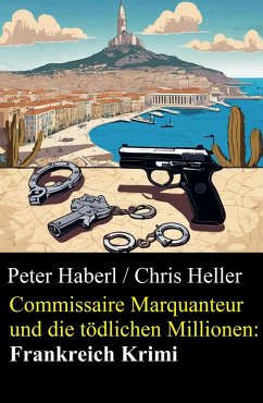Cover Commissaire Marquanteur und die tödlichen Millionen: Frankreich Krimi (eBook, ePUB)