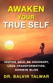 Awaken Your True Self: Inspire Self, Be Visionary, Lead Transformation, Achieve Bliss (CORPORATE TRANSFORMATION SERIES, #1) (eBook, ePUB) Awaken Your True Self: Inspire Self, Be Visionary, Lead Transformation, Achieve Bliss (CORPORATE TRANSFORMATION SERIES, #1) (eBook, ePUB)