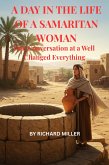 A Day In the Life Of A Samaritan Woman (A Day in the Life: Encounters with Jesus, #3) (eBook, ePUB) A Day In the Life Of A Samaritan Woman (A Day in the Life: Encounters with Jesus, #3) (eBook, ePUB)