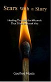 Scars With a Story-Healing Through The Wounds That Tried to Break You (Motivational, #1) (eBook, ePUB)