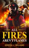 All Fires Aren't Flames (eBook, ePUB) All Fires Aren't Flames (eBook, ePUB)