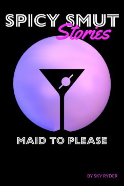 Cover Maid To Please (Spicy Smut Stories) (eBook, ePUB)