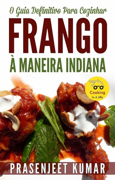 O Guia Definitivo Para Cozinhar Frango À Maneira Indiana (Cozinhando em um Instante, #9) (eBook, ePUB)