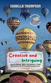 Creative and Intriguing: Twelve Wacky, Wild, and Wonder-Filled Adventures for Brave and Curious Kids (Wild Paths Chronicles, #2) (eBook, ePUB) Creative and Intriguing: Twelve Wacky, Wild, and Wonder-Filled Adventures for Brave and Curious Kids (Wild Paths Chronicles, #2) (eBook, ePUB)