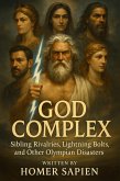 God Complex: Sibling Rivalries, Lightning Bolts, and Other Olympian Disasters (eBook, ePUB) God Complex: Sibling Rivalries, Lightning Bolts, and Other Olympian Disasters (eBook, ePUB)