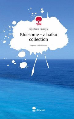 Bluesome - a haiku collection. Life is a Story - story.one - Ruhayle, Saye Sora