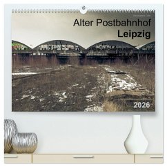 Verlassene Orte. Alter Postbahnhof Leipzig (hochwertiger Premium Wandkalender 2026 DIN A2 quer), Kunstdruck in Hochglanz