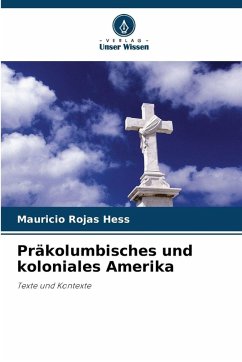 Präkolumbisches und koloniales Amerika - Rojas Hess, Mauricio