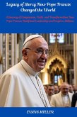 Legacy of Mercy How Pope Francis Changed the World : A Journey of Compassion, Faith, and Transformation How Pope Francis Redefined Leadership and Inspires Millions (eBook, ePUB)