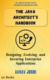 The Java Architect's Handbook: Designing, Evolving, and Securing Enterprise Applications (eBook, ePUB)