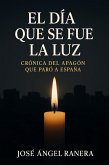 El Dia que se fue la Luz Crónica del Apagón que paro a España que par n (eBook, ePUB)