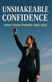 Unshakeable Confidence Own Your Power and Rise (eBook, ePUB) Unshakeable Confidence Own Your Power and Rise (eBook, ePUB)