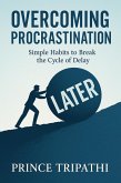 Overcoming Procrastination: Rewire Your Mind, Beat Delay & Finally Get Things Done (eBook, ePUB) Overcoming Procrastination: Rewire Your Mind, Beat Delay & Finally Get Things Done (eBook, ePUB)