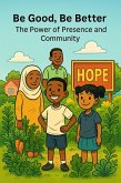 Be Good, Be Better - The Power of Presence and Community (eBook, ePUB) Be Good, Be Better - The Power of Presence and Community (eBook, ePUB)