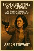 From Stereotypes to Subversion: The Changing Role of the Asian American Protagonist (eBook, ePUB)